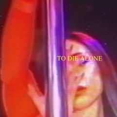 To Die Alone (Prod. snevun)
