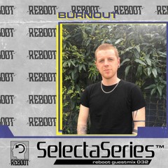 Reboot Selecta Series 032 - Burnout