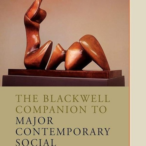 ⚡PDF❤ The Blackwell Companion to Major Contemporary Social Theorists