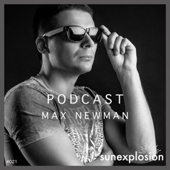 Sunexplosion Podcast #21 - Max Newman (Melodic Techno, Progressive House DJ Mix)