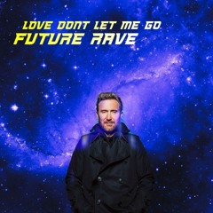 Love Don't Let Me Go (Future Rave Edit)