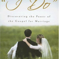 ACCESS PDF 📭 When Sinners Say "I Do": Discovering the Power of the Gospel for Marria