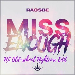 Raosbe - Miss Enough (NL Old - School Nightcore Edit)
