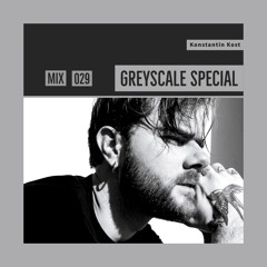 GREYSCALE Special 029 - Konstantin Kost