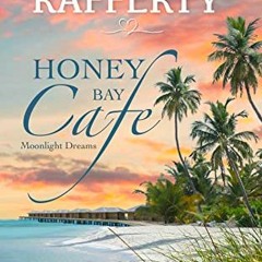 Get [EBOOK EPUB KINDLE PDF] Honey Bay Cafe. Moonlight Dreams: Second Chance Beach Mys