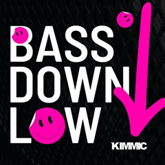KIMMIC - Bass Down Low