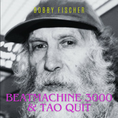 BeatMachine3000 & Tao Quit - Bobby Fischer