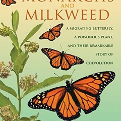 Read EBOOK 📌 Monarchs and Milkweed: A Migrating Butterfly, a Poisonous Plant, and Th