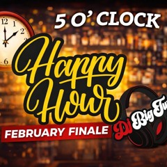 5 O' Clock Happy Hour "February Finale" (Clean)