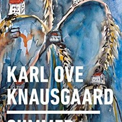 [Read] [KINDLE PDF EBOOK EPUB] Summer by  Karl Ove Knausgaard 💔