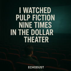 I Watched Pulp Fiction Nine Times In The Dollar Theater
