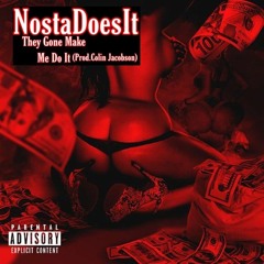Nostadoesit- They Gone Make Me Do It