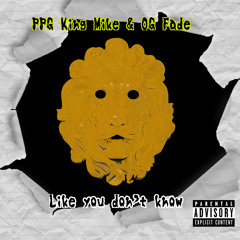 Like You Don’t Know(Feat. OG Fade)