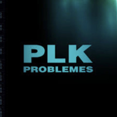 PLK - Problèmes