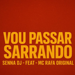 VOU PASSAR SARRANDO - SENNA DJ FEAT MC RAFA ORIGINAL