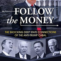 [Get] KINDLE 💑 Follow the Money: The Shocking Deep State Connections of the Anti-Tru