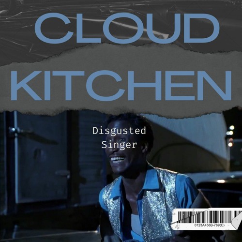 Cloud Kitchen: DISGUSTED SINGER produced by JASON MASS
