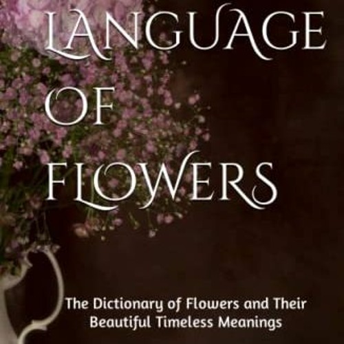 Stream Open Pdf The Language Of Flowers