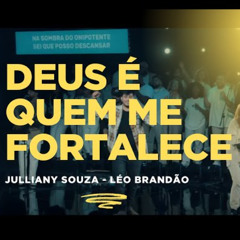 DEUS É QUEM ME FORTALECE - JULLIANY SOUZA, LÉO BRANDÃO [Download / Baixar] ↓