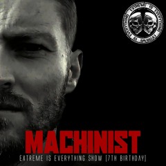 MACHINIST / EXTREME IS EVERYTHING 7TH BIRTHDAY ON TOXIC SICKNESS / AUGUST / 2023