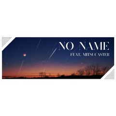 NO NAME feat. mitsucaster