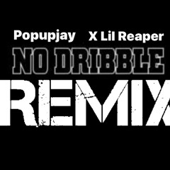 No dribble remix (popupjay x lil reaper)