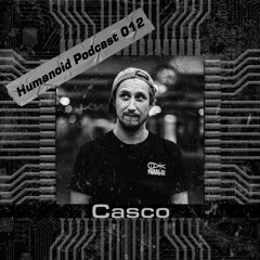 Humanoid Podcast 012 w/ Casco