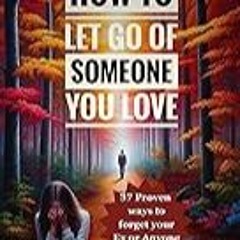 Read B.O.O.K (Award Finalists) HOW TO LET GO OF SOMEONE YOU LOVE: A Guide to Liberate your