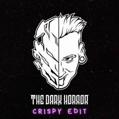 The Dark Horror - Crispy (EDIT 2023)