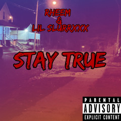 Stay True (ft. Lil SlurrXxX)