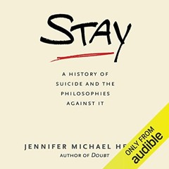 View [EBOOK EPUB KINDLE PDF] Stay: A History of Suicide and the Philosophies Against