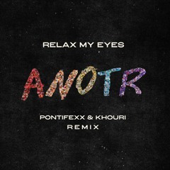 ANOTR - Relax My Eyes (Pontifexx & Khouri Remix)