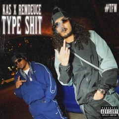 Type Shit - Kas X Remdeuce