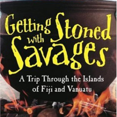 READ EPUB 📄 Getting Stoned with Savages: A Trip Through the Islands of Fiji and Vanu