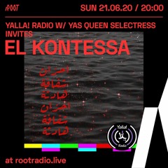 Stream Yalla! Radio w/ Yas Queen Selectress invites El Kontessa | Root Radio  22/06/2020 by Root︱روت | Listen online for free on SoundCloud