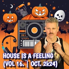House Is A Feeling (Vol. 16 | Oct. 2k24)