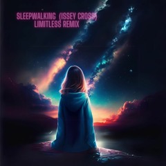 Sleepwalking (Issey Cross) LIMITLESS Remix