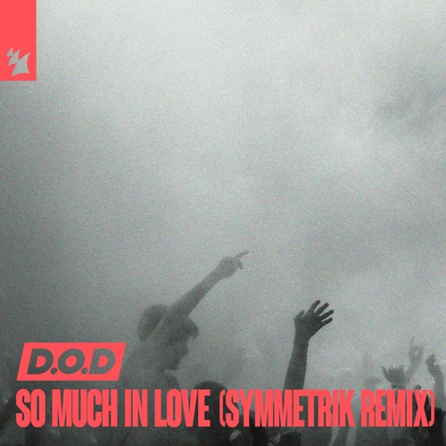 D.O.D - So Much In Love (Symmetrik Remix) OUT NOW ON SPOTIFY