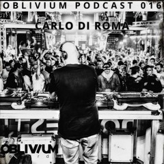 OBLIVIUM Podcast 016 - CARLO DI ROMA-