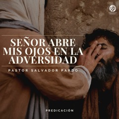 Salvador Pardo - Señor abre mis ojos en la adversidad