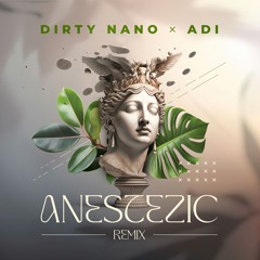 Dirty Nano x ADI - Anestezic (Remix)