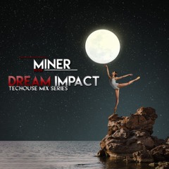 Miner-Dream Impact (Tech House mix Series)