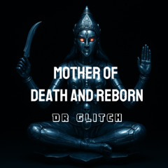 Dr Glitch - Mother Of Death And Reborn