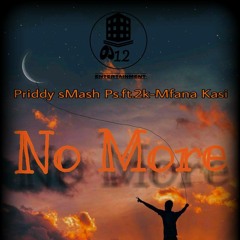 Priddy sMash Ps_-_No More_-_2Kay_Mfana_Kasi