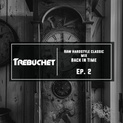 Raw Hardstyle Classic Mix | Back In Time | Trebuchet Ep. 2