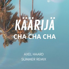 Käärijä - Cha Cha Cha (AXEL HAARD Summer Remix)