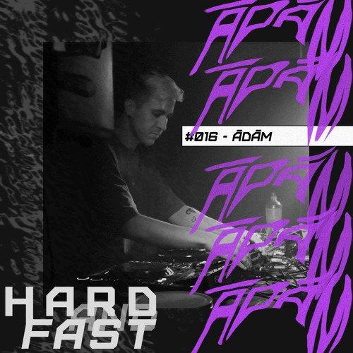 hardandfast #016 W/ ĀDĀM