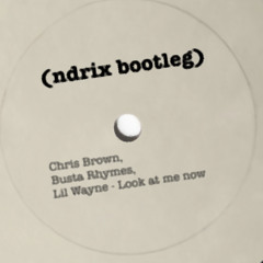 ChrisBrown, BustaRhymes, LilWayne - Look At Me Now - (ndrix bootleg)