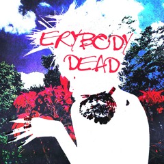 ERYBODY DEAD