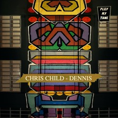 Chris Child - Dennis ( Original Mix )